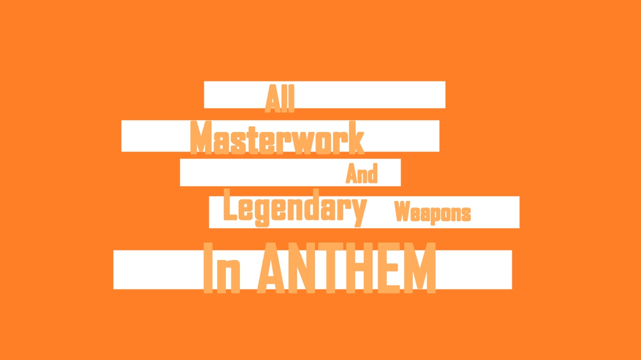 All Masterwork And Legendary Weapons In Anthem - frondtech