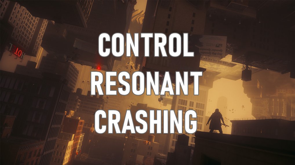 Featured image for the Control Resonant crashing article